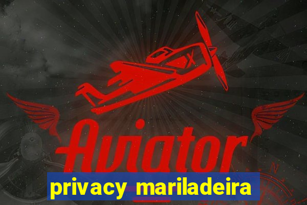 privacy mariladeira